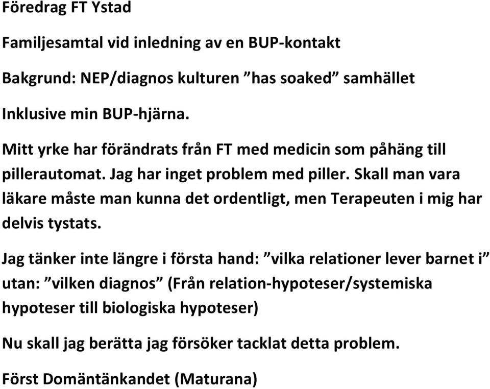 Skall man vara läkare måste man kunna det ordentligt, men Terapeuten i mig har delvis tystats.