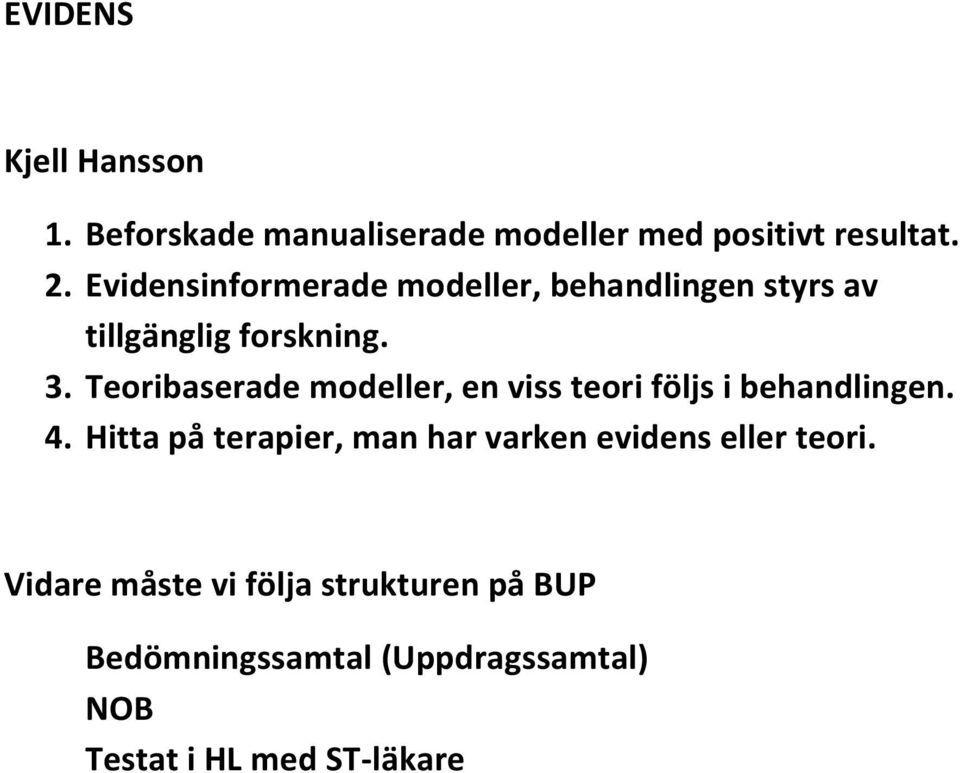 Teoribaserade modeller, en viss teori följs i behandlingen. 4.