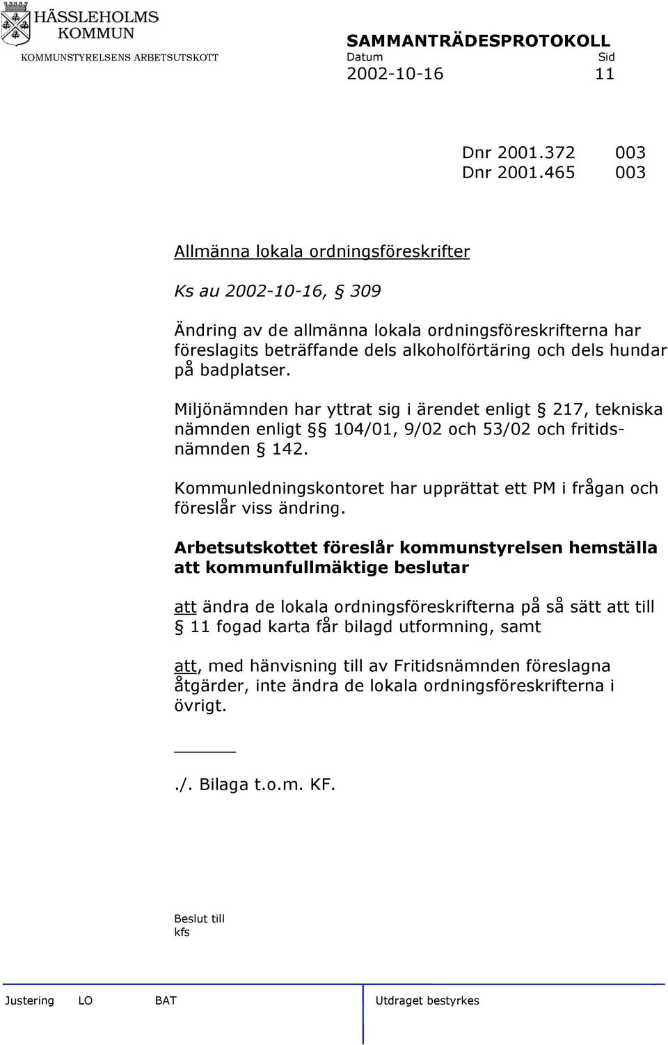 badplatser. Miljönämnden har yttrat sig i ärendet enligt 217, tekniska nämnden enligt 104/01, 9/02 och 53/02 och fritidsnämnden 142.