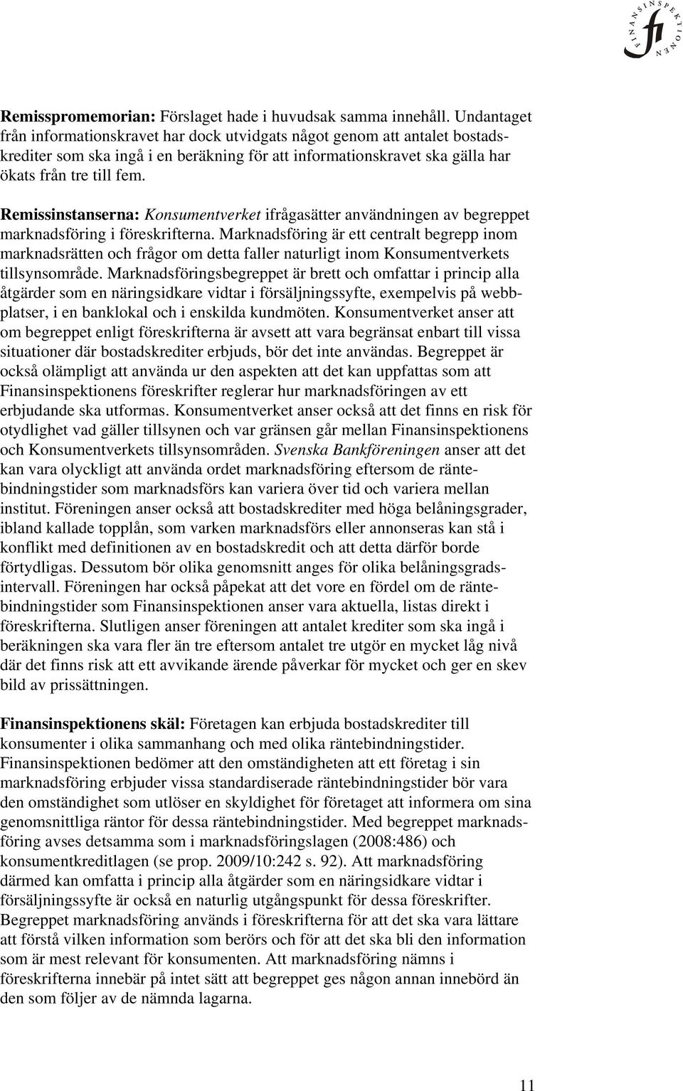 Remissinstanserna: Konsumentverket ifrågasätter användningen av begreppet marknadsföring i föreskrifterna.