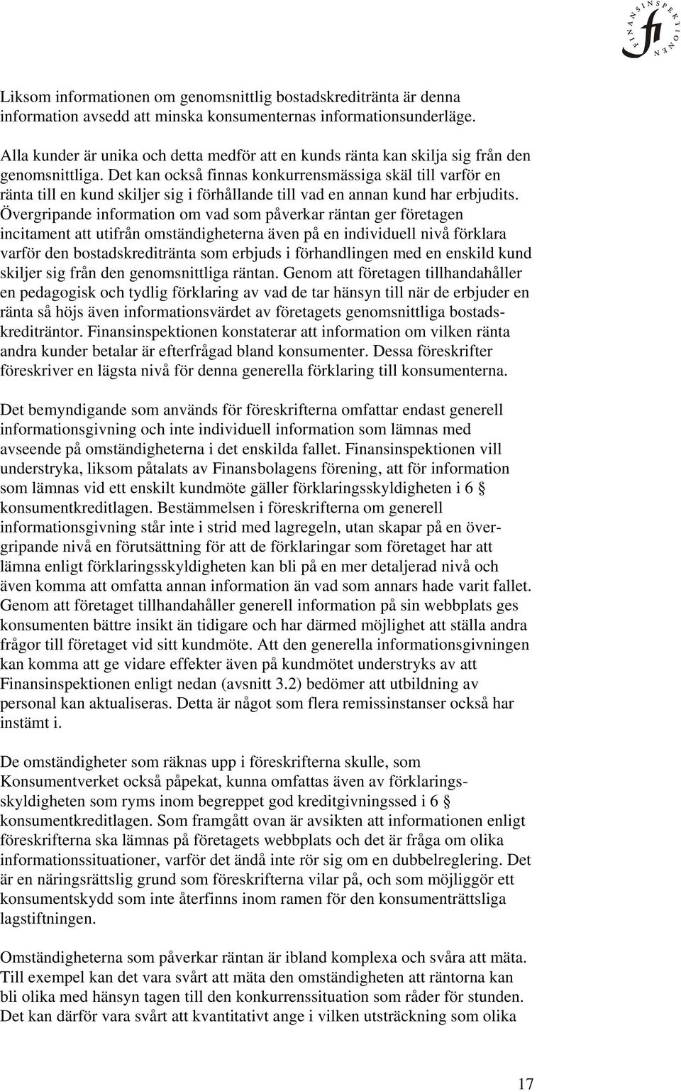 Det kan också finnas konkurrensmässiga skäl till varför en ränta till en kund skiljer sig i förhållande till vad en annan kund har erbjudits.