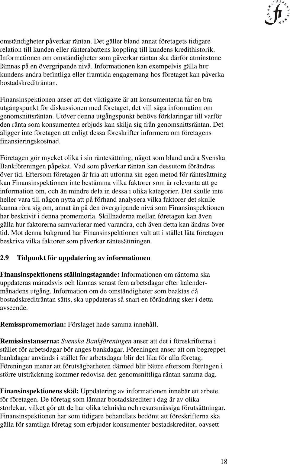 Informationen kan exempelvis gälla hur kundens andra befintliga eller framtida engagemang hos företaget kan påverka bostadskrediträntan.