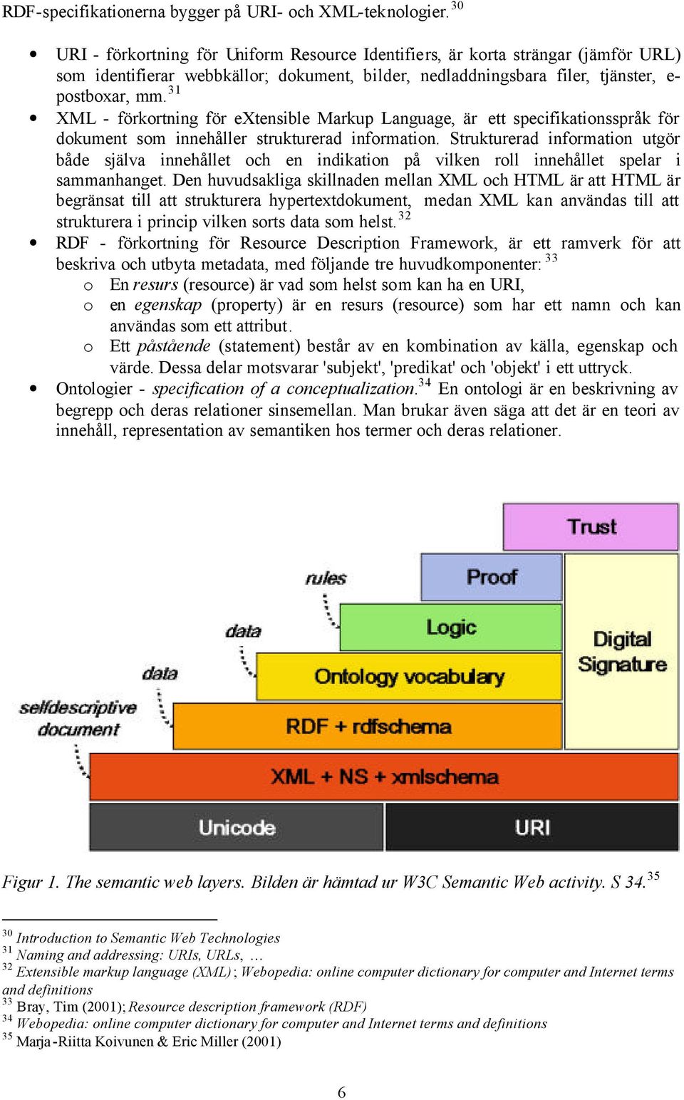 3 XML - förkortning för extensible Markup Language, är ett specifikationsspråk för dokument som innehåller strukturerad information.