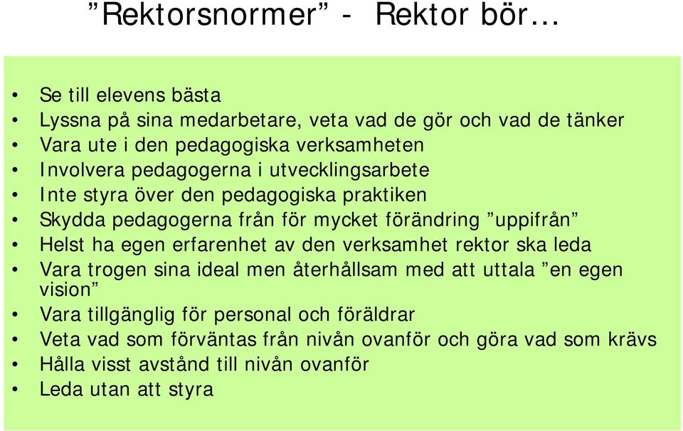 uppifrån Helst ha egen erfarenhet av den verksamhet rektor ska leda Vara trogen sina ideal men återhållsam med att uttala en egen vision Vara