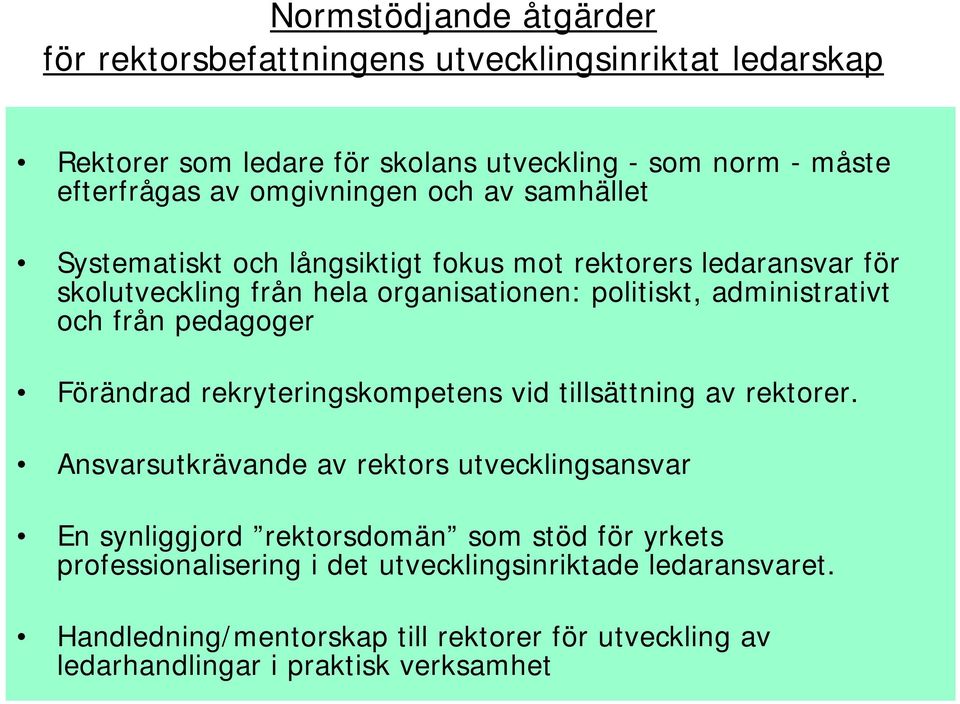 och från pedagoger Förändrad rekryteringskompetens vid tillsättning av rektorer.