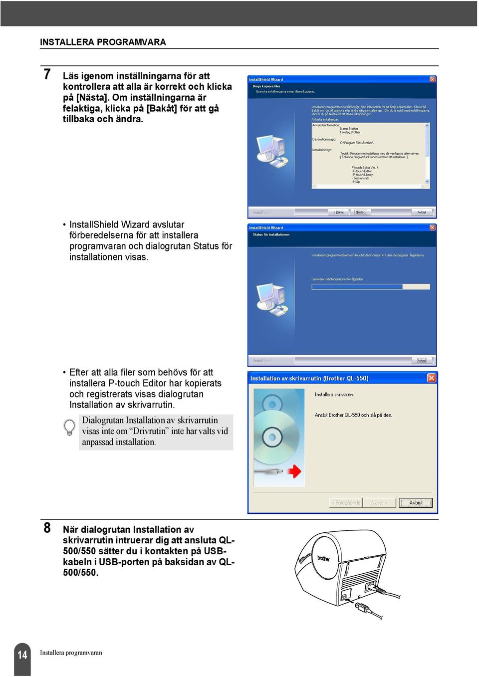 InstallShield Wizard avslutar förberedelserna för att installera programvaran och dialogrutan Status för installationen visas.