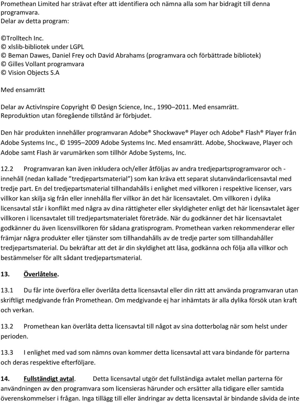 A Med ensamrätt Delar av ActivInspire Copyright Design Science, Inc., 1990 2011. Med ensamrätt. Reproduktion utan föregående tillstånd är förbjudet.