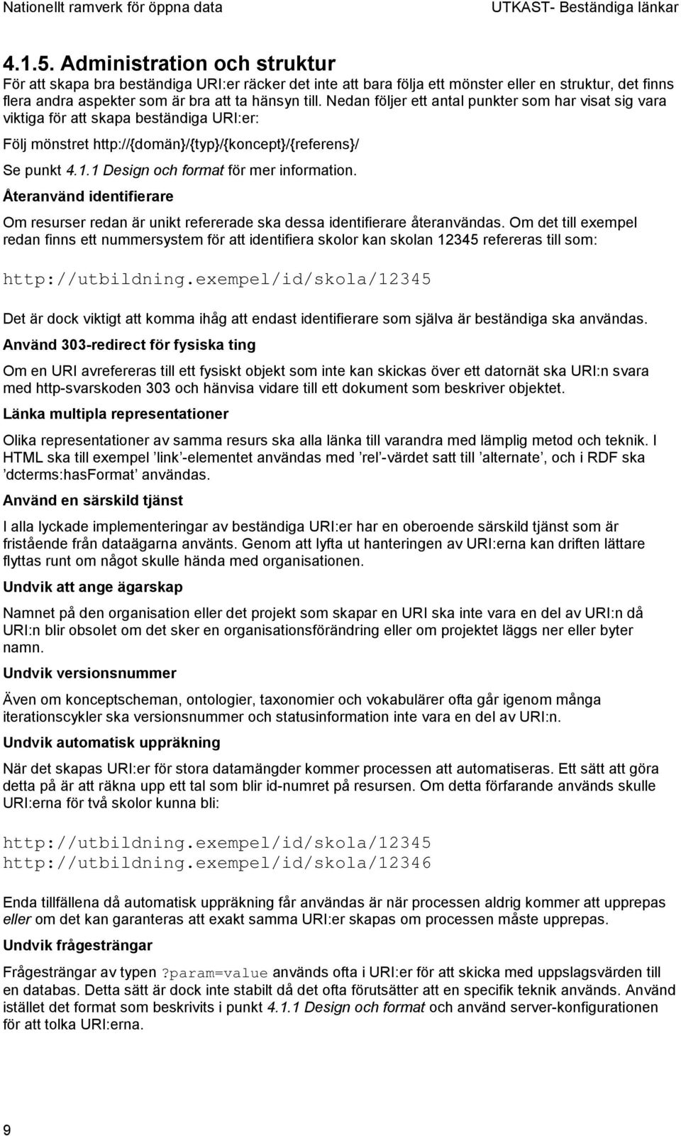 1 Design och format för mer information. Återanvänd identifierare Om resurser redan är unikt refererade ska dessa identifierare återanvändas.