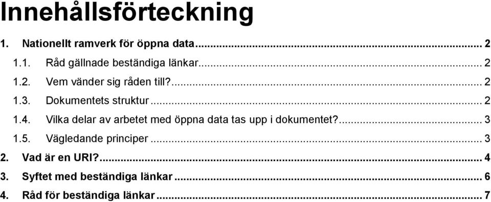 Vilka delar av arbetet med öppna data tas upp i dokumentet?... 3 1.5. Vägledande principer.