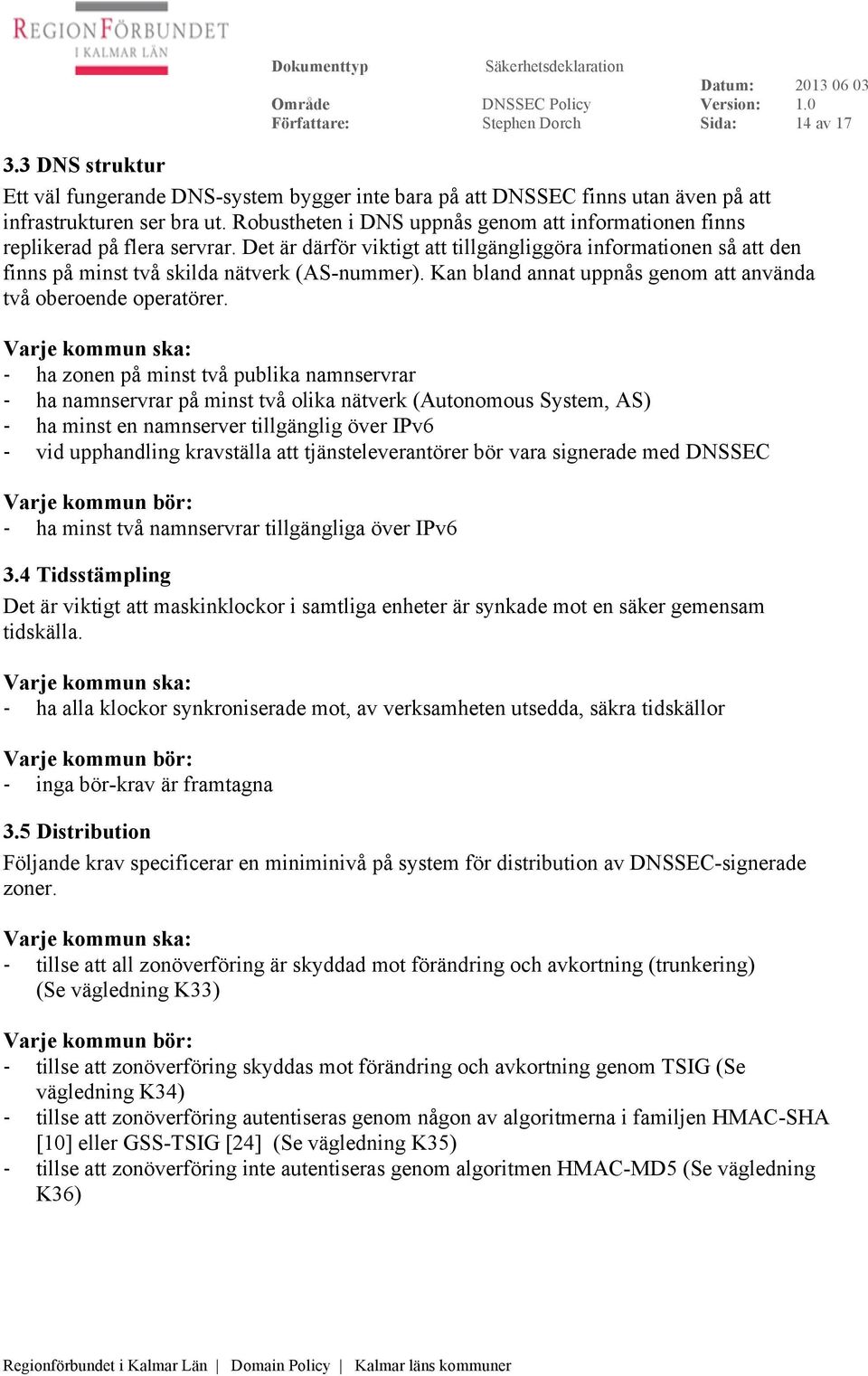 Kan bland annat uppnås genom att använda två oberoende operatörer.