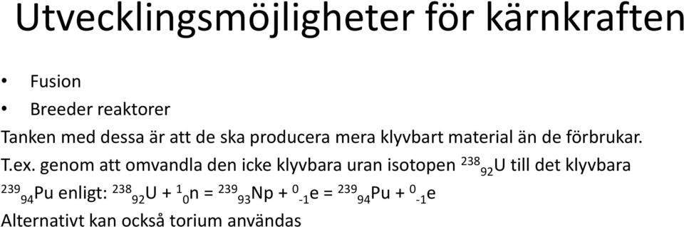 genom att omvandla den icke klyvbara uran isotopen 238 92U till det klyvbara 239 94