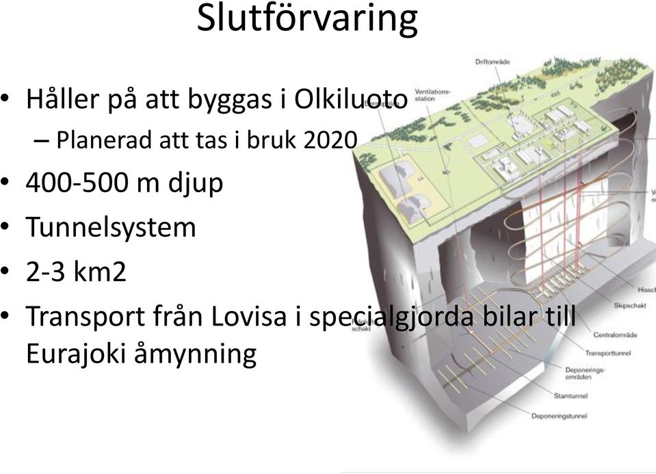 400-500 m djup Tunnelsystem 2-3 km2