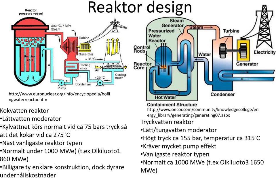 under 1000 MWe( (t.ex Olkiluoto1 860 MWe) Billigare ty enklare konstruktion, dock dyrare underhållskostnader http://www.oncor.