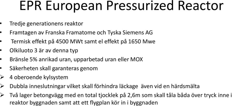 garanteras genom 4 oberoende kylsystem Dubbla inneslutningar vilket skall förhindra läckage även vid en härdsmälta Två lager