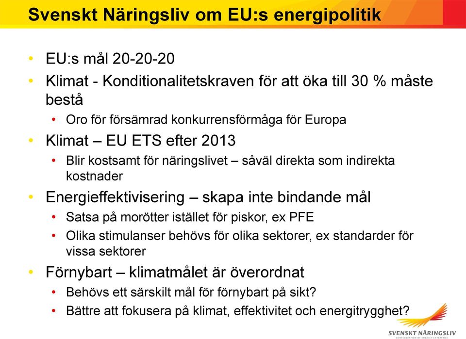 skapa inte bindande mål Satsa på morötter istället för piskor, ex PFE Olika stimulanser behövs för olika sektorer, ex standarder för vissa