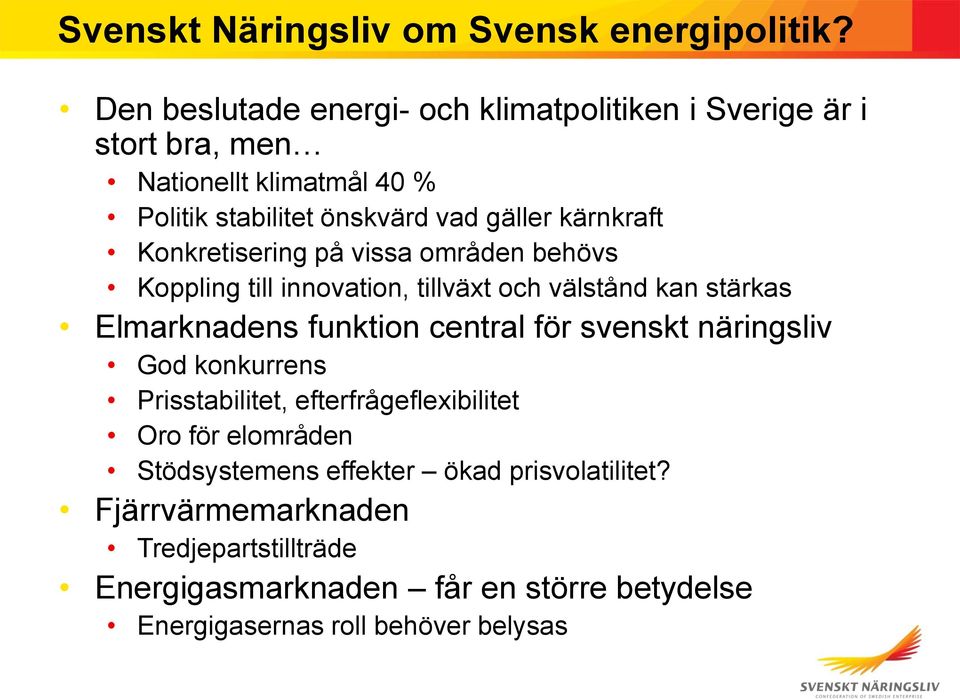 kärnkraft Konkretisering på vissa områden behövs Koppling till innovation, tillväxt och välstånd kan stärkas Elmarknadens funktion central för