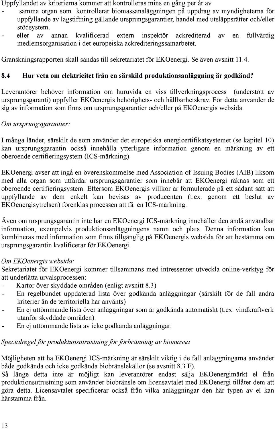 - eller av annan kvalificerad extern inspektör ackrediterad av en fullvärdig medlemsorganisation i det europeiska ackrediteringssamarbetet.