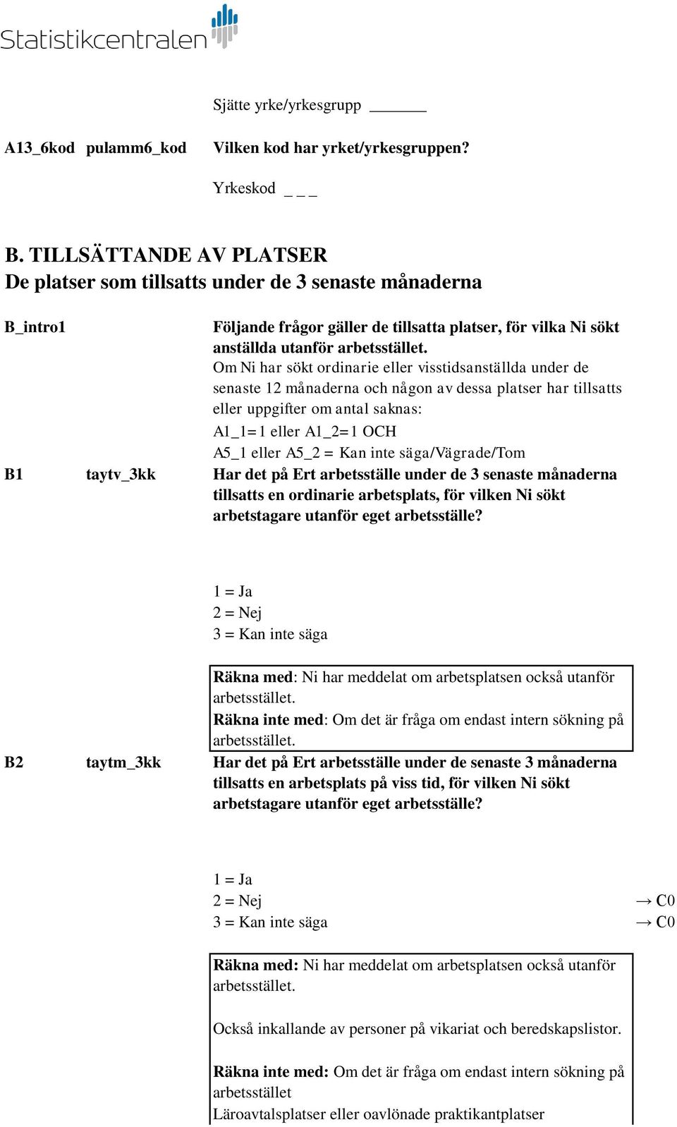 Om Ni har sökt ordinarie eller visstidsanställda under de senaste 12 månaderna och någon av dessa platser har tillsatts eller uppgifter om antal saknas: A1_1=1 eller A1_2=1 OCH A5_1 eller A5_2 = Kan