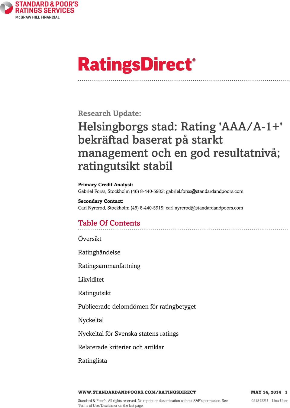 com Table Of Contents Översikt Ratinghändelse Ratingsammanfattning Likviditet Ratingutsikt Publicerade delomdömen för ratingbetyget Nyckeltal Nyckeltal för Svenska statens ratings