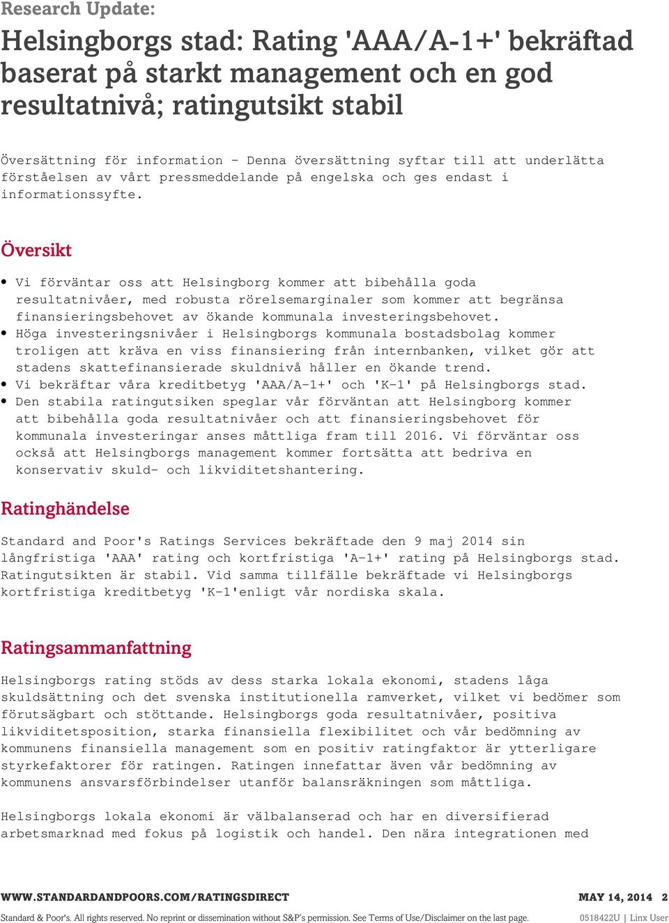 Översikt Vi förväntar oss att Helsingborg kommer att bibehålla goda resultatnivåer, med robusta rörelsemarginaler som kommer att begränsa finansieringsbehovet av ökande kommunala investeringsbehovet.