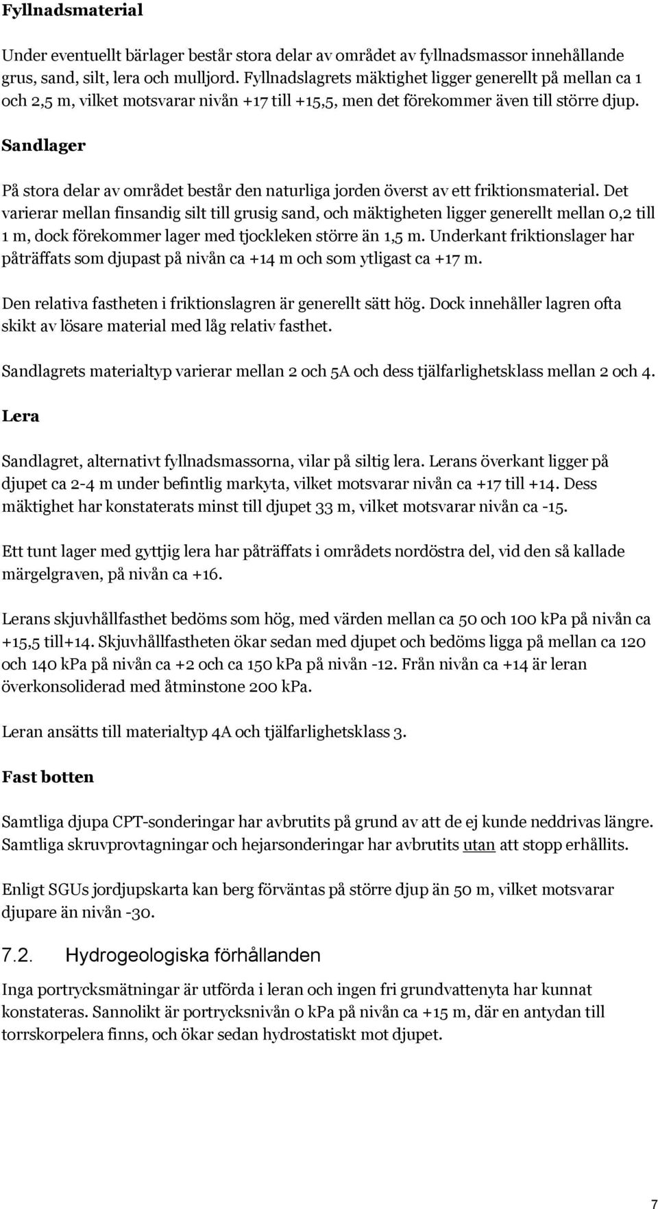 Sandlager På stora delar av området består den naturliga jorden överst av ett friktionsmaterial.