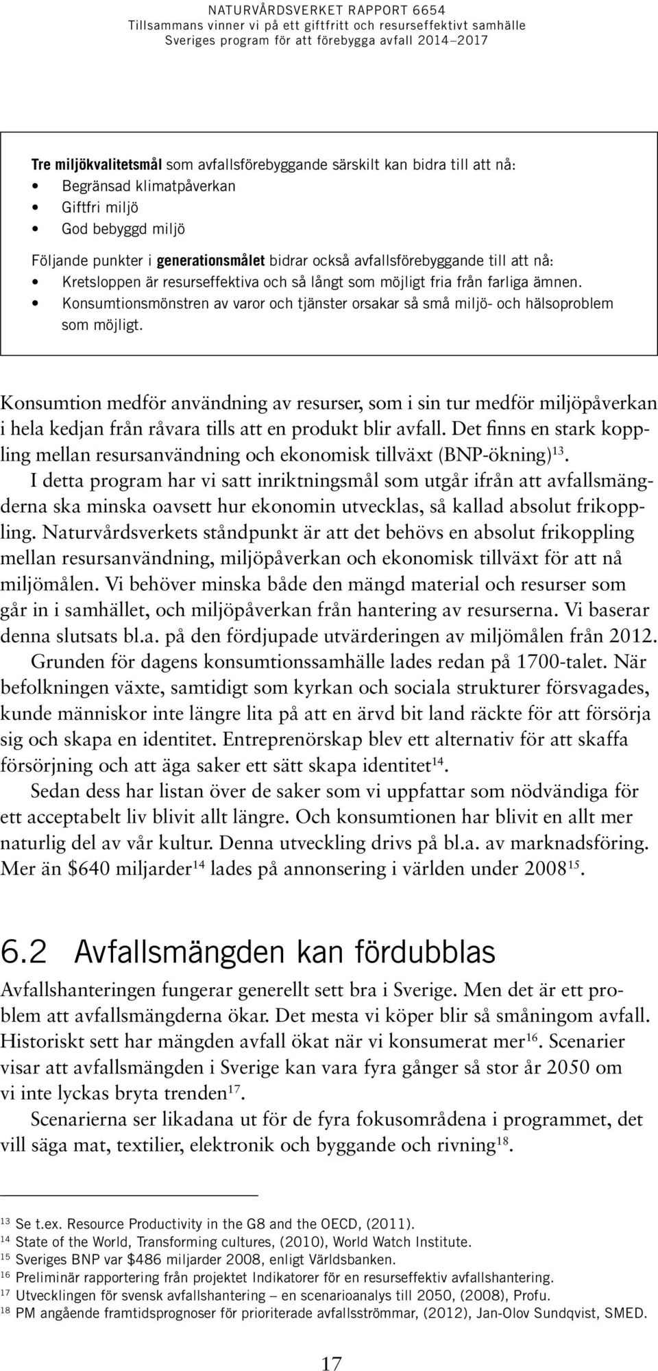 Konsumtionsmönstren av varor och tjänster orsakar så små miljö- och hälsoproblem som möjligt.