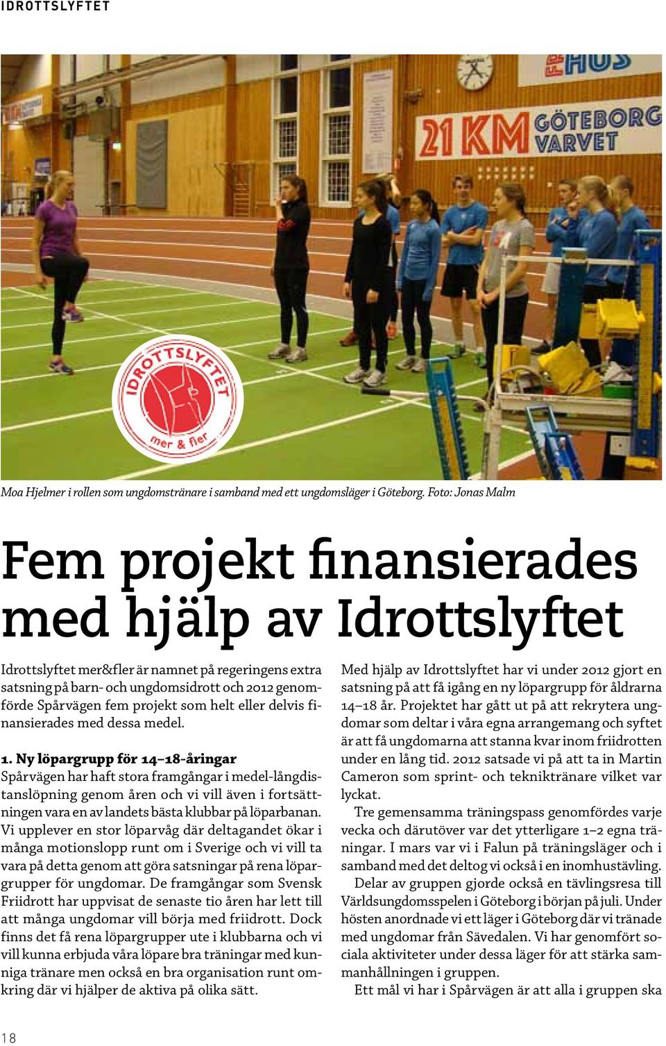 projekt som helt eller delvis finansierades med dessa medel. 1.