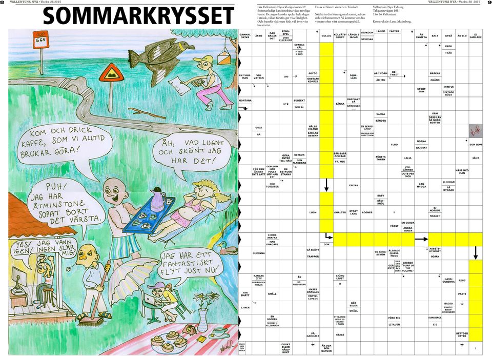 De yngre kanske spelar hela dagar Skicka in din lösning med namn, adress Vallentuna i sträck, vilket förstås ger viss