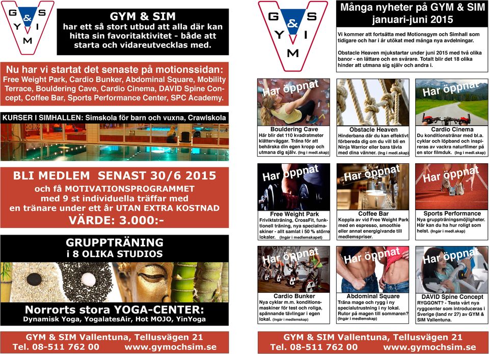 Center, SPC Academy. Många nyheter på GYM & SIM januari-juni 0 Vi kommer att fortsätta med Motionsgym och Simhall som tidigare och har i år utökat med många nya avdelningar.