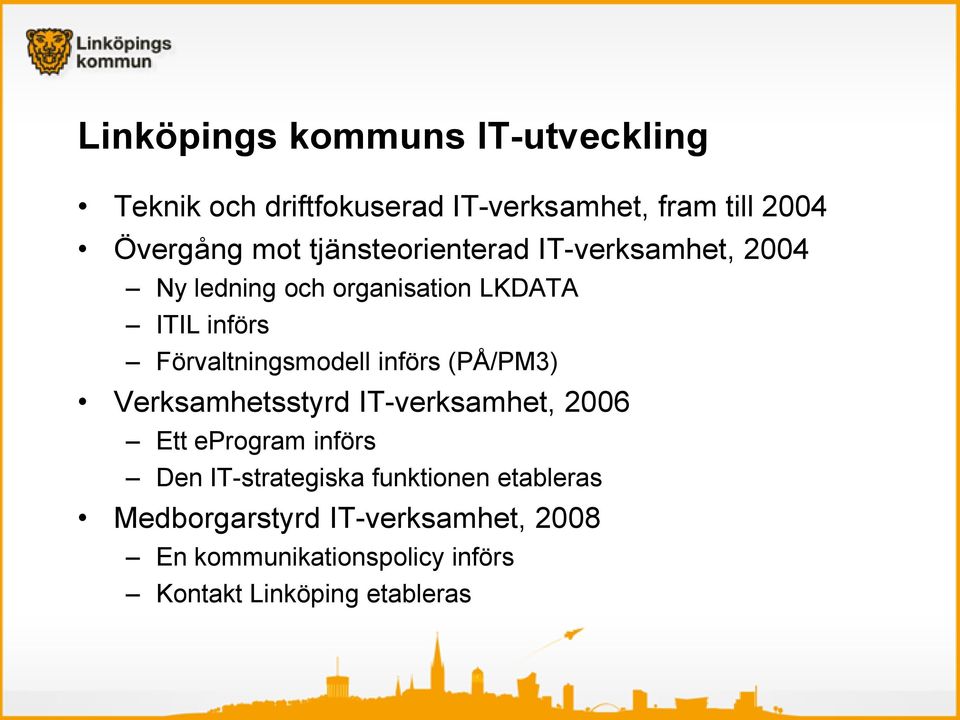 Förvaltningsmodell införs (PÅ/PM3) Verksamhetsstyrd IT-verksamhet, 2006 Ett eprogram införs Den