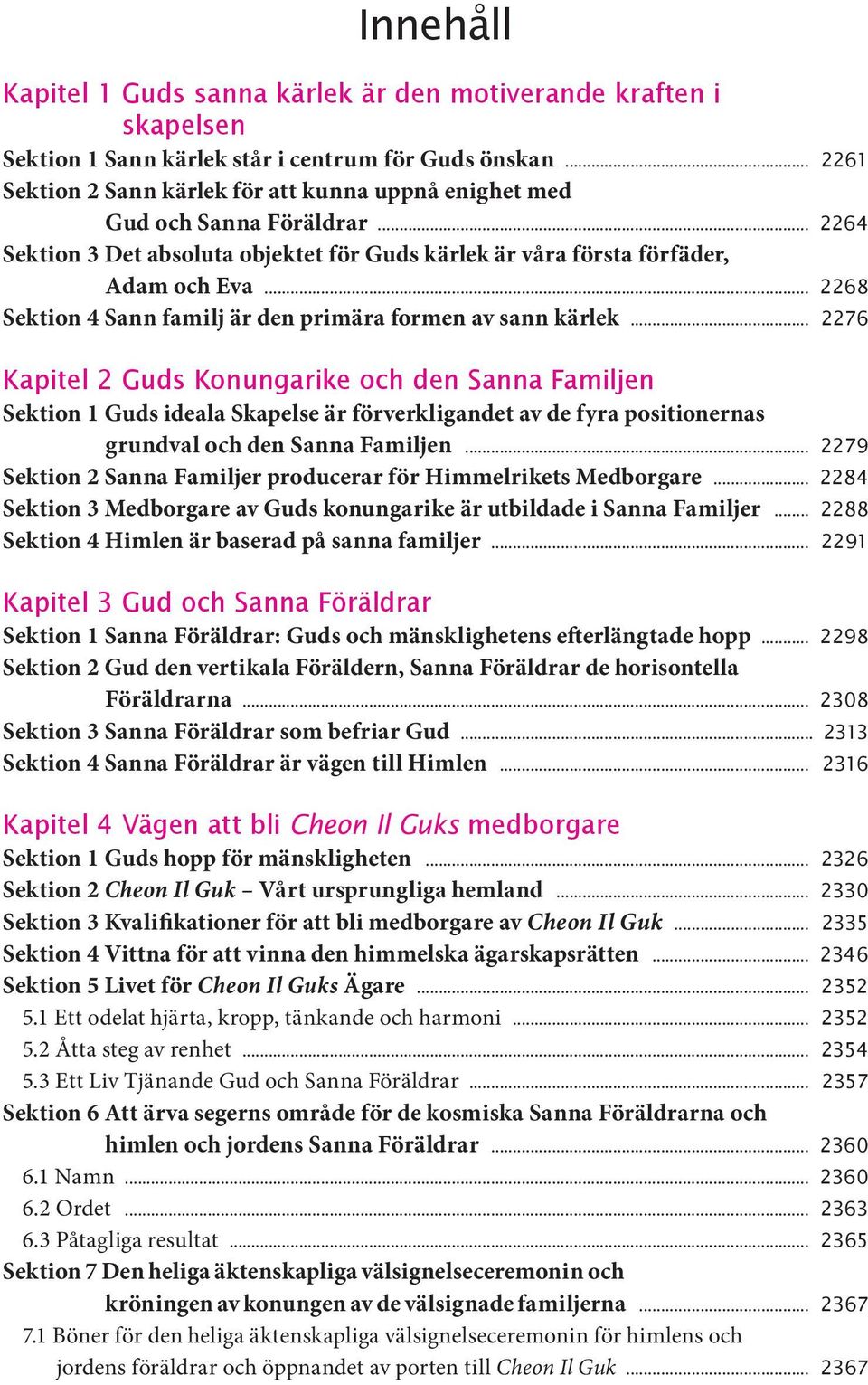 Konungarike och den Sanna Familjen Sektion 1 Guds ideala Skapelse är förverkligandet av de fyra positionernas grundval och den Sanna Familjen 2279 Sektion 2 Sanna Familjer producerar för Himmelrikets