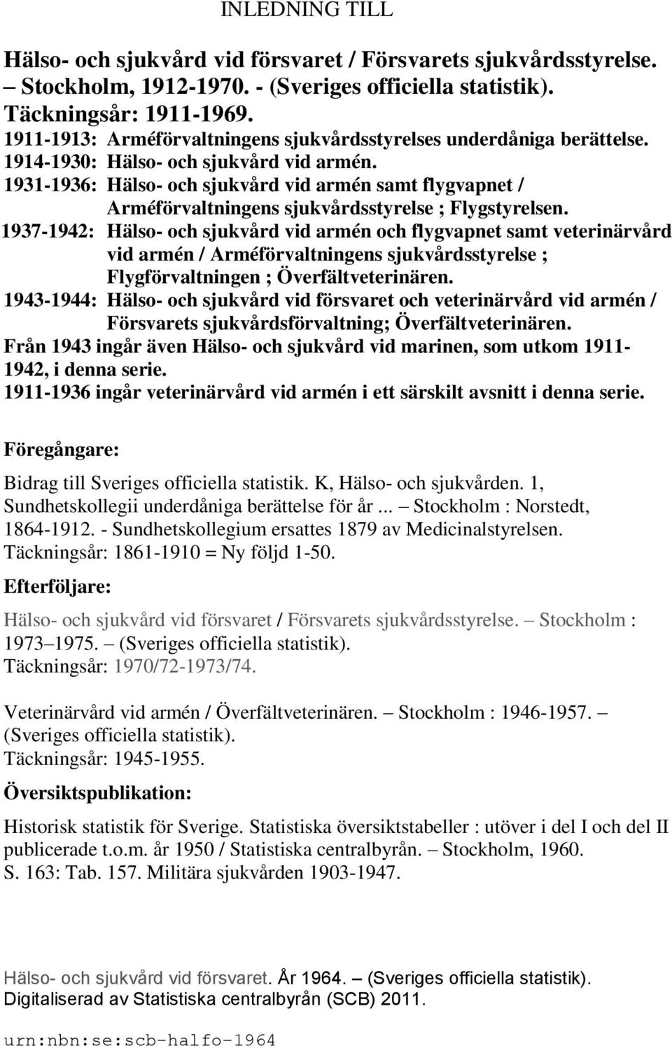 1931-1936: Hälso- och sjukvård vid armén samt flygvapnet / Arméförvaltningens sjukvårdsstyrelse ; Flygstyrelsen.