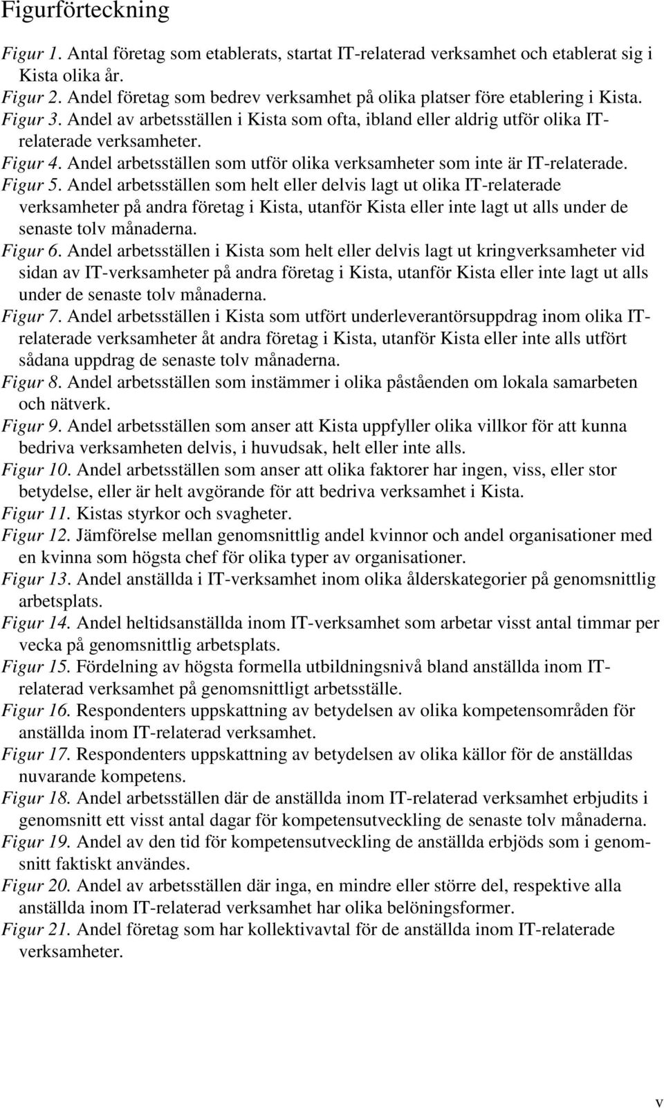 Andel arbetsställen som utför olika verksamheter som inte är IT-relaterade. Figur 5.