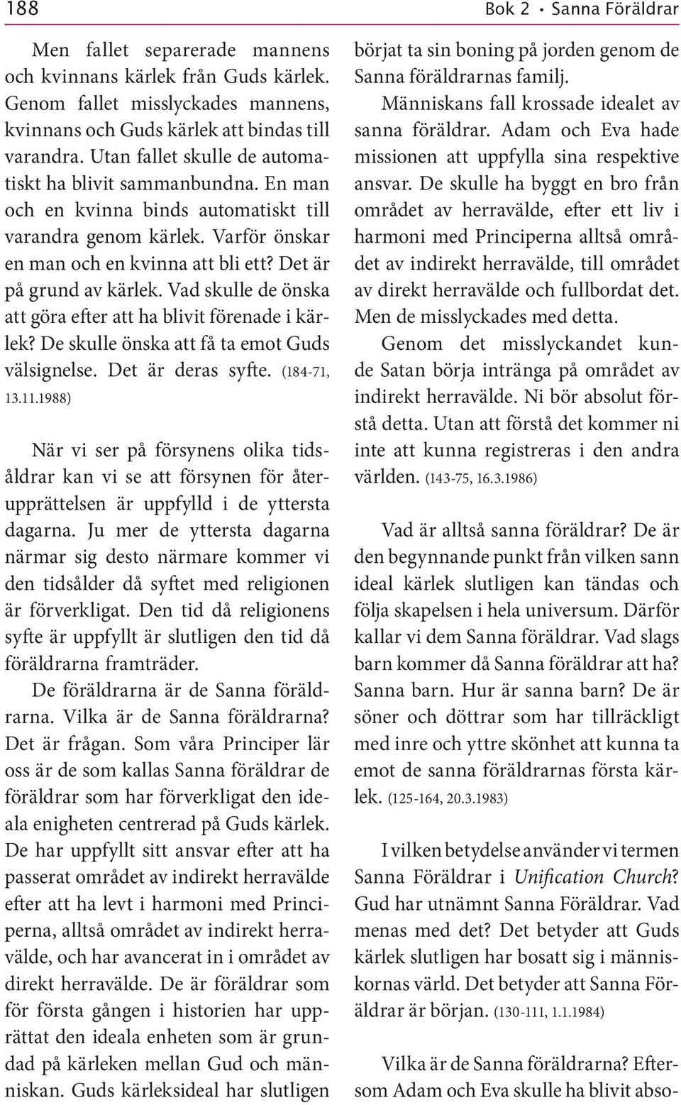 Vad skulle de önska att göra efter att ha blivit förenade i kärlek? De skulle önska att få ta emot Guds välsignelse. Det är deras syfte. (184 71, 13.11.