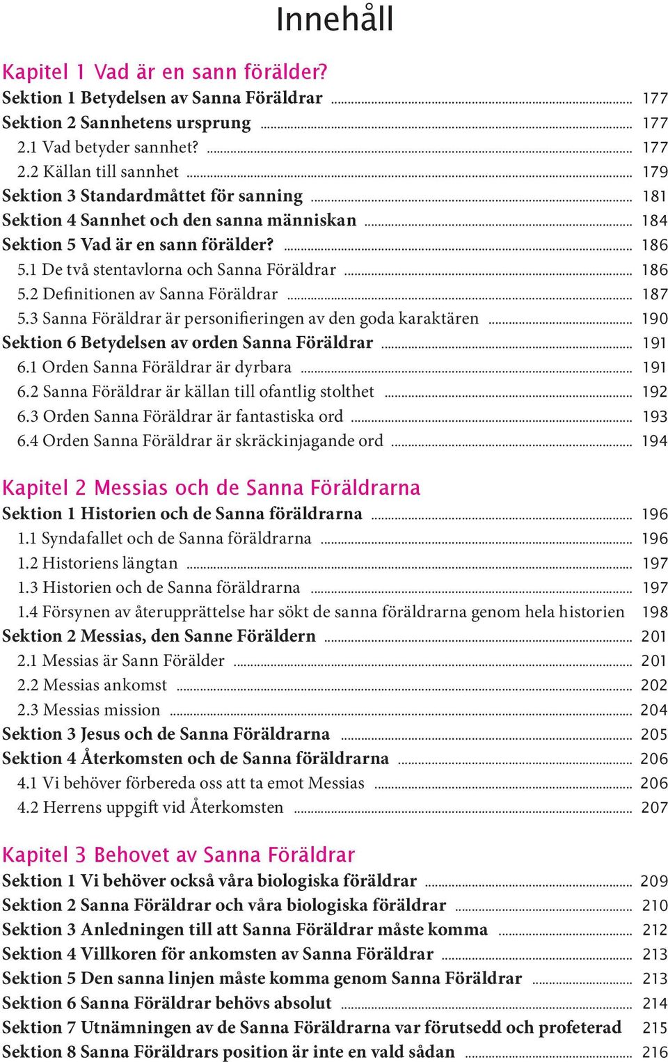 1 De två stentavlorna och Sanna Föräldrar 186 5.2 Definitionen av Sanna Föräldrar 187 5.