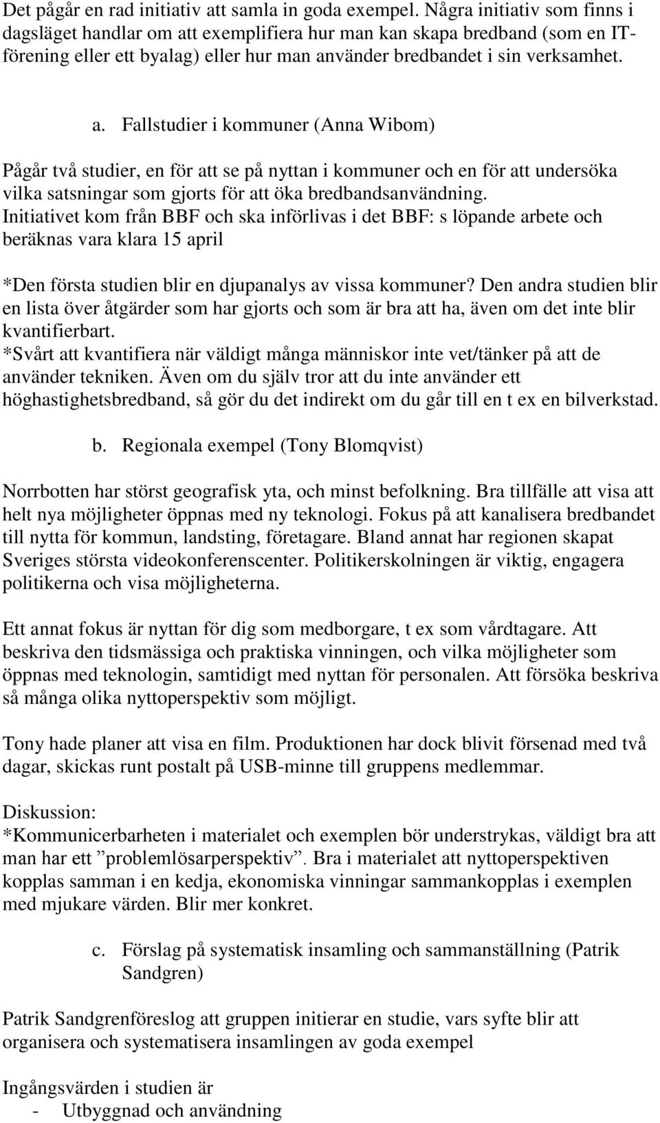 t exemplifiera hur man kan skapa bredband (som en ITförening eller ett byalag) eller hur man an