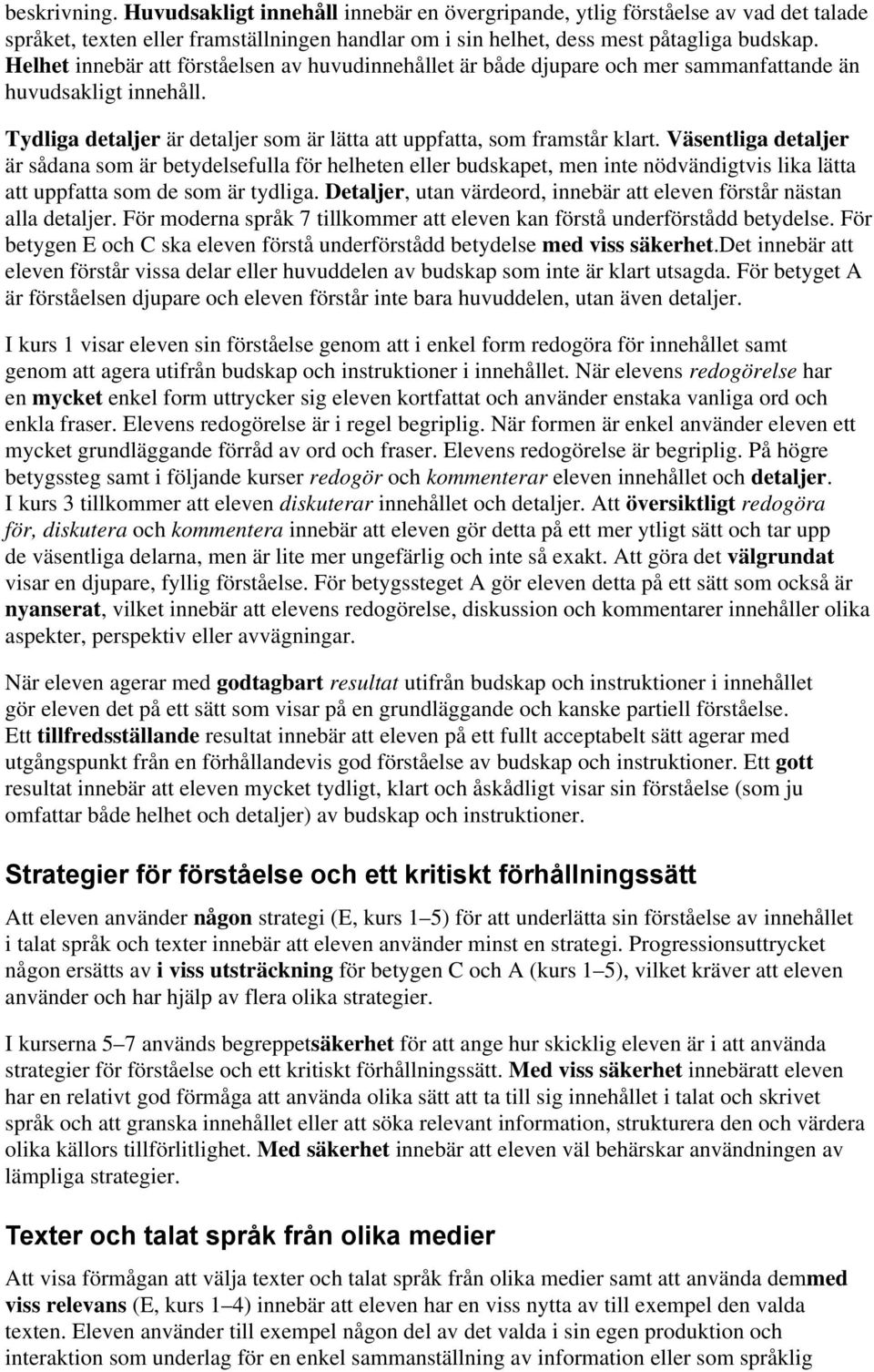 Väsentliga detaljer är sådana som är betydelsefulla för helheten eller budskapet, men inte nödvändigtvis lika lätta att uppfatta som de som är tydliga.