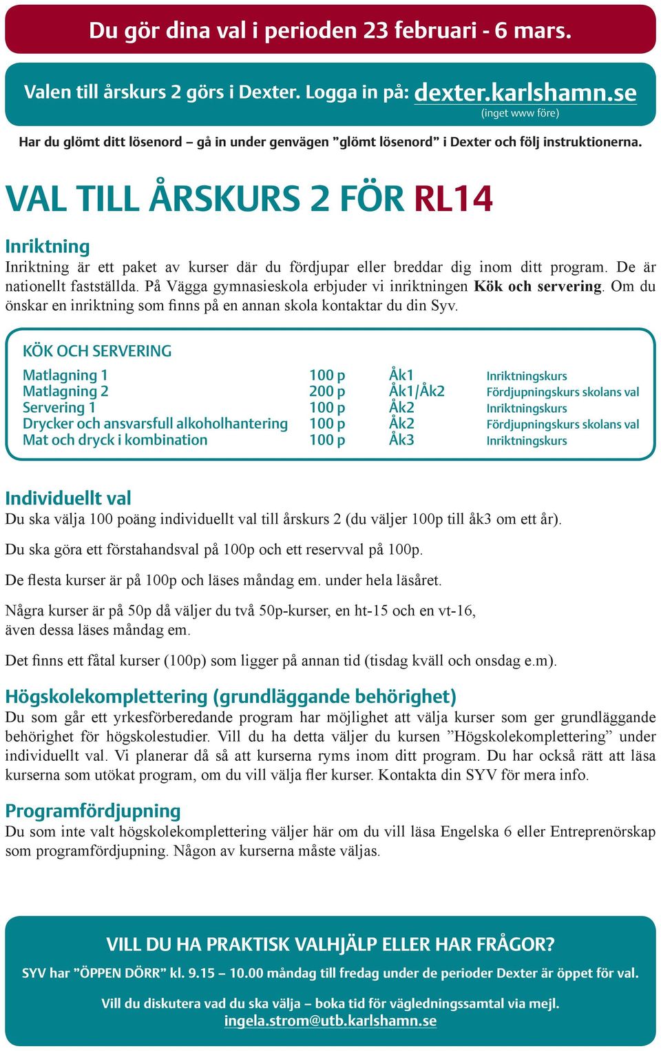 VAL TILL ÅRSKURS 2 FÖR RL14 (inget www före) Inriktning Inriktning är ett paket av kurser där du fördjupar eller breddar dig inom ditt program. De är nationellt fastställda.