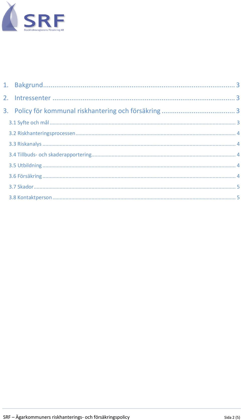 3 Riskanalys... 4 3.4 Tillbuds- och skaderapportering... 4 3.5 Utbildning... 4 3.6 Försäkring.