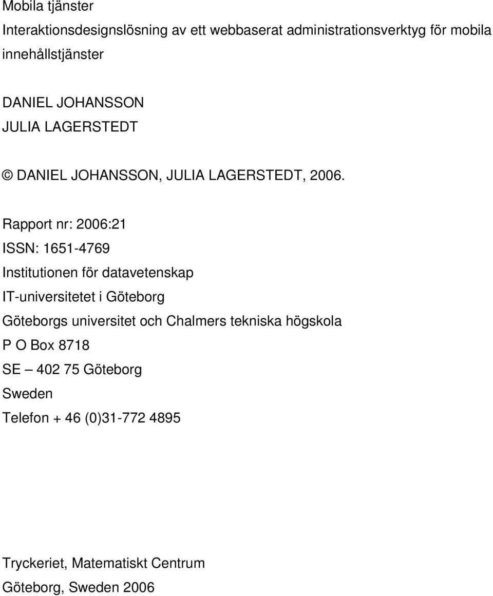 Rapport nr: 2006:21 ISSN: 1651-4769 Institutionen för datavetenskap IT-universitetet i Göteborg Göteborgs
