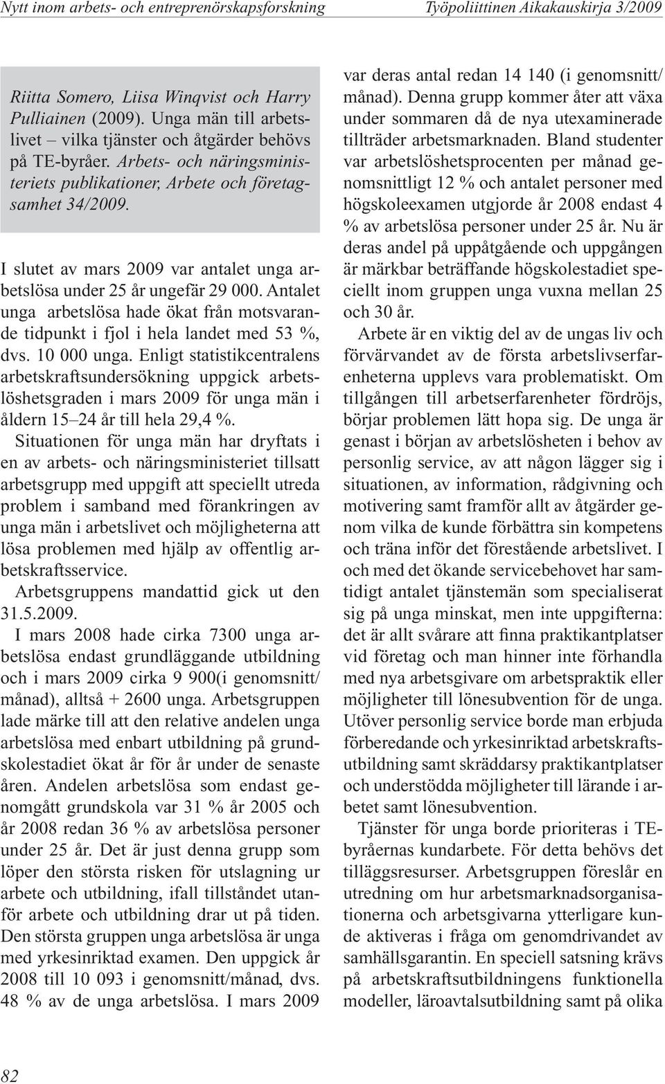 Antalet unga arbetslösa hade ökat från motsvarande tidpunkt i fjol i hela landet med 53 %, dvs. 10 000 unga.