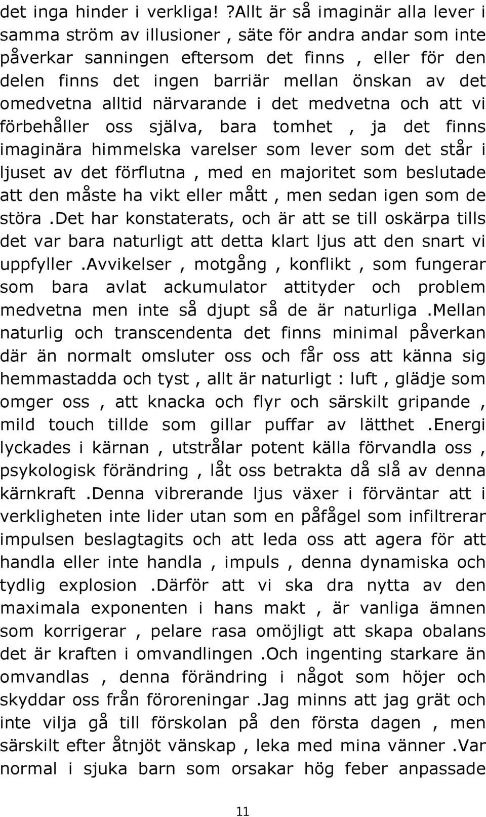 omedvetna alltid närvarande i det medvetna och att vi förbehåller oss själva, bara tomhet, ja det finns imaginära himmelska varelser som lever som det står i ljuset av det förflutna, med en majoritet