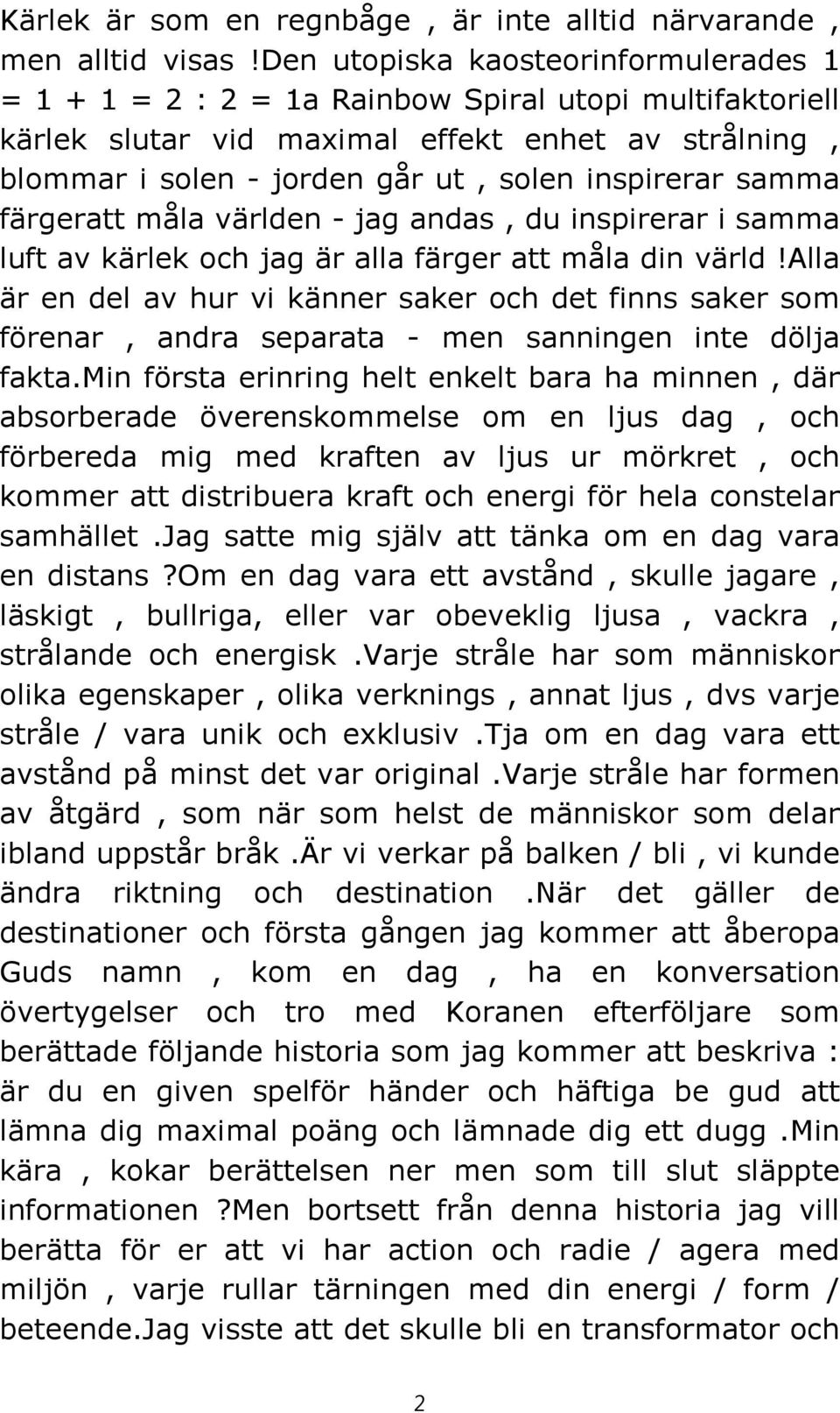 samma färgeratt måla världen - jag andas, du inspirerar i samma luft av kärlek och jag är alla färger att måla din värld!