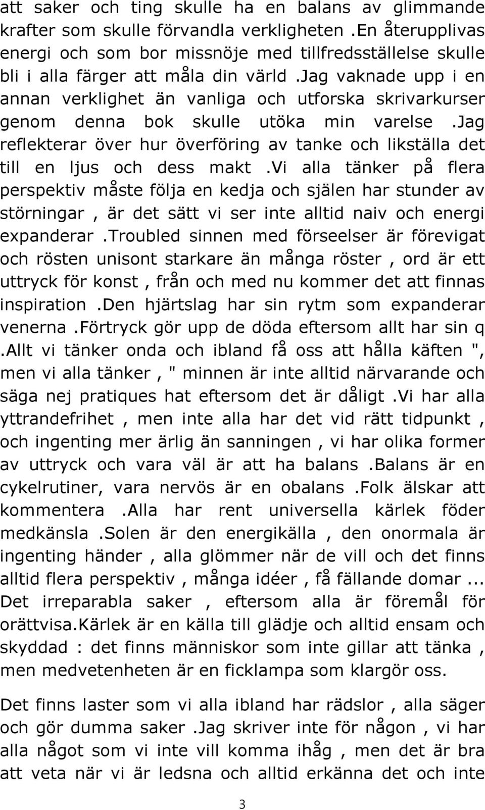 jag vaknade upp i en annan verklighet än vanliga och utforska skrivarkurser genom denna bok skulle utöka min varelse.