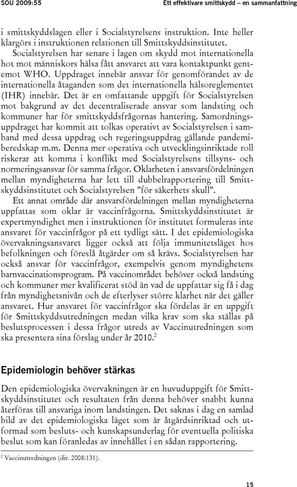 Uppdraget innebär ansvar för genomförandet av de internationella åtaganden som det internationella hälsoreglementet (IHR) innebär.