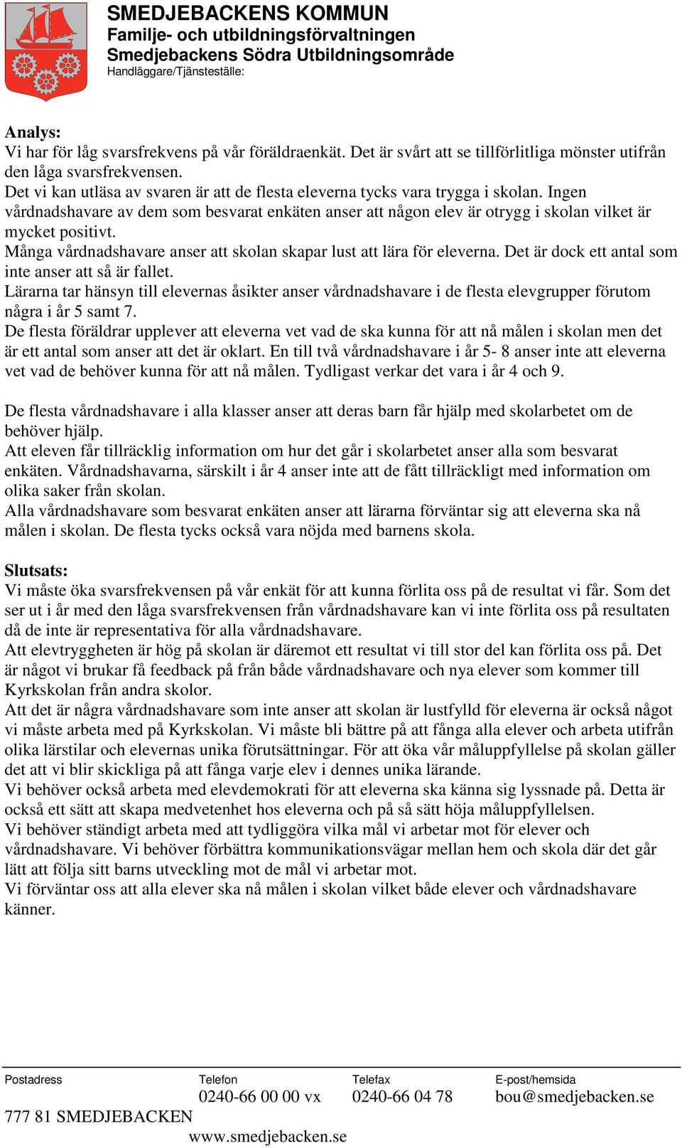 Många vårdnadshavare anser att skolan skapar lust att lära för eleverna. Det är dock ett antal som inte anser att så är fallet.