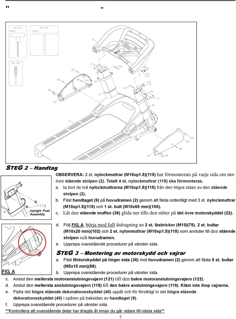 nylockmuttrar Stående (M10xp1.5)(115) och 1 st. bult (M10x65 mm)(105). stolpe c. Låt den stående muffen (38) glida ner tills den stöter på det övre motorskyddet (22). d. Följ FIG.