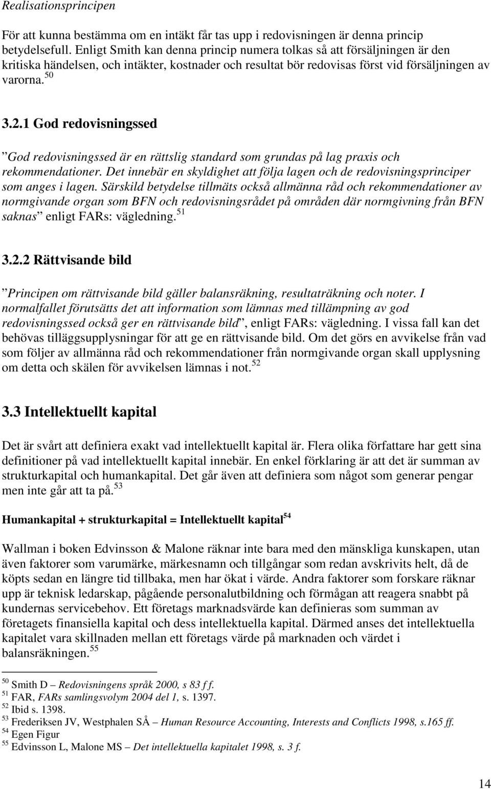 1 God redovisningssed God redovisningssed är en rättslig standard som grundas på lag praxis och rekommendationer.