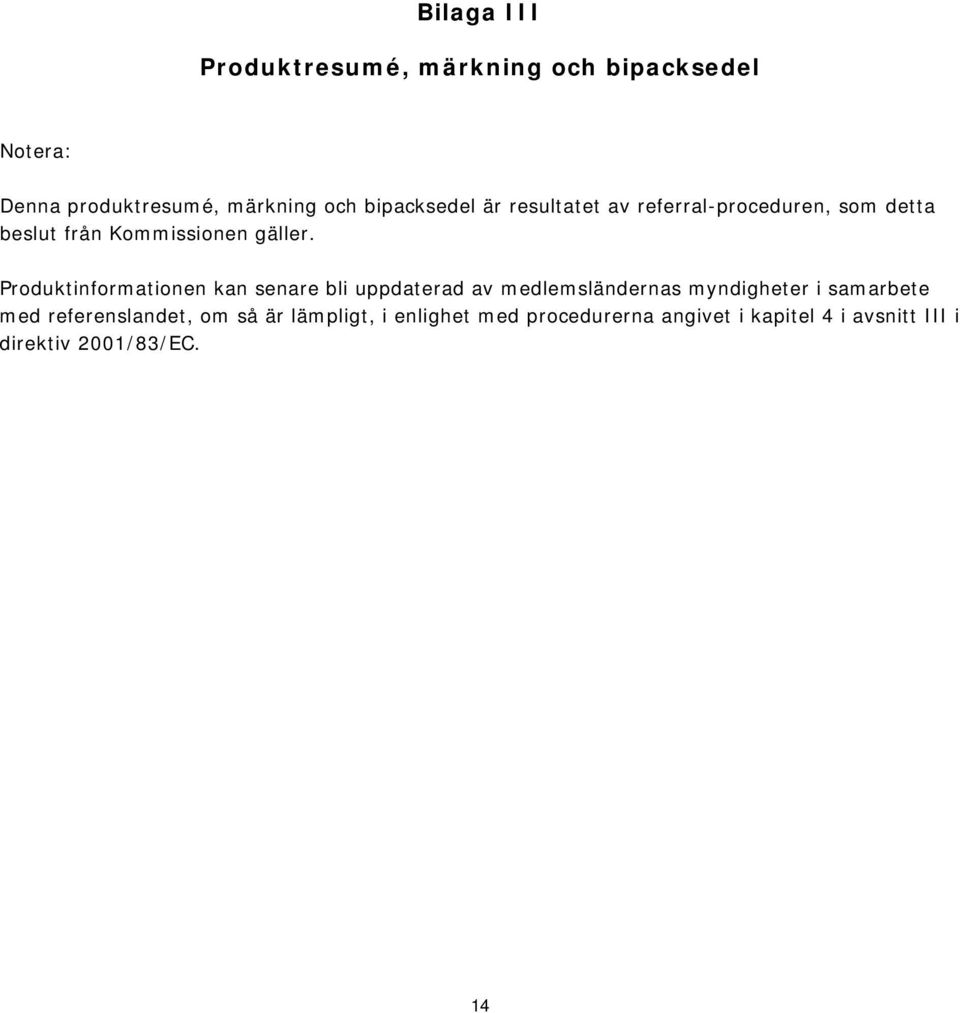 Produktinformationen kan senare bli uppdaterad av medlemsländernas myndigheter i samarbete med