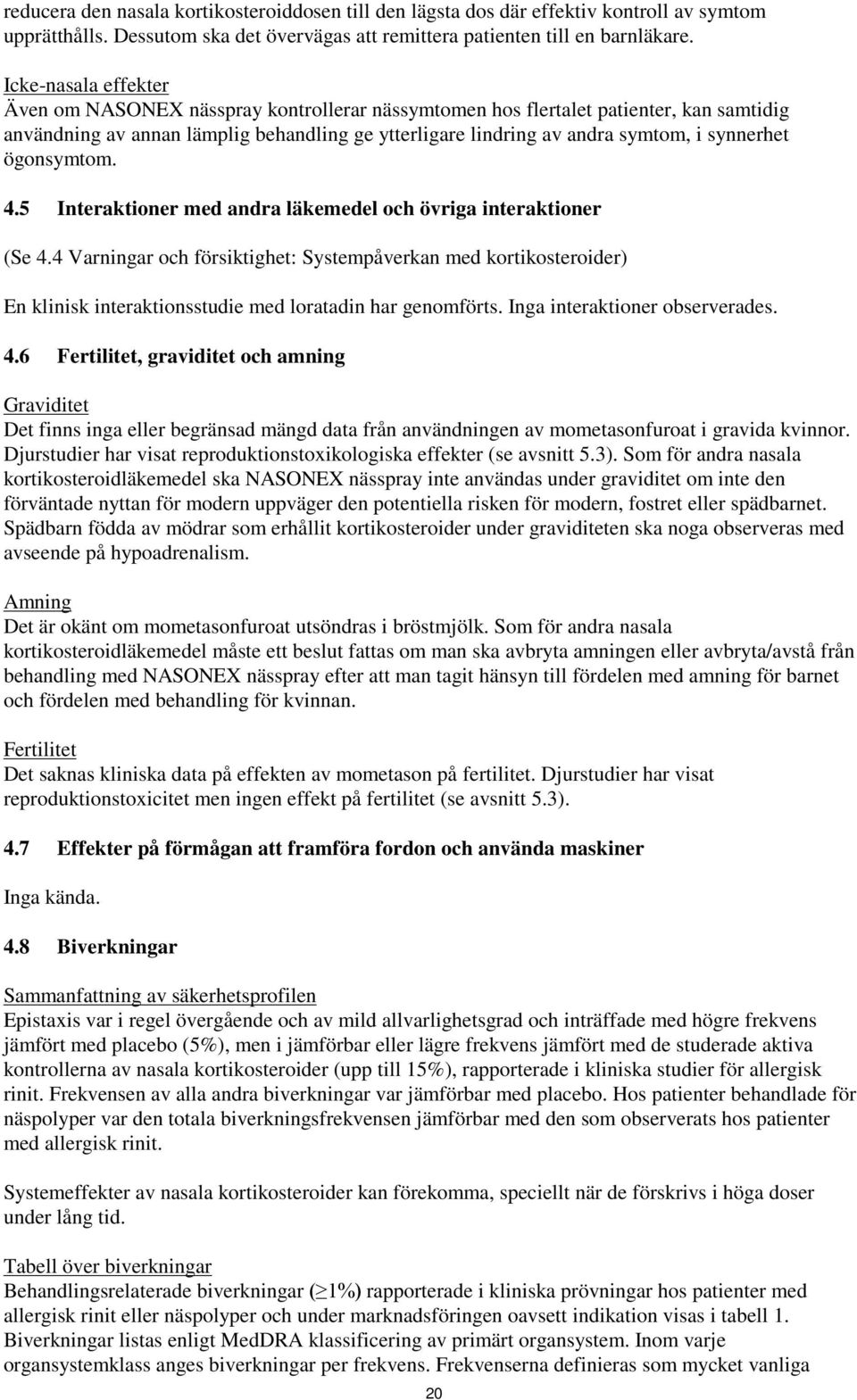 synnerhet ögonsymtom. 4.5 Interaktioner med andra läkemedel och övriga interaktioner (Se 4.